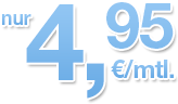 nur 4,95 &euro;/mtl.